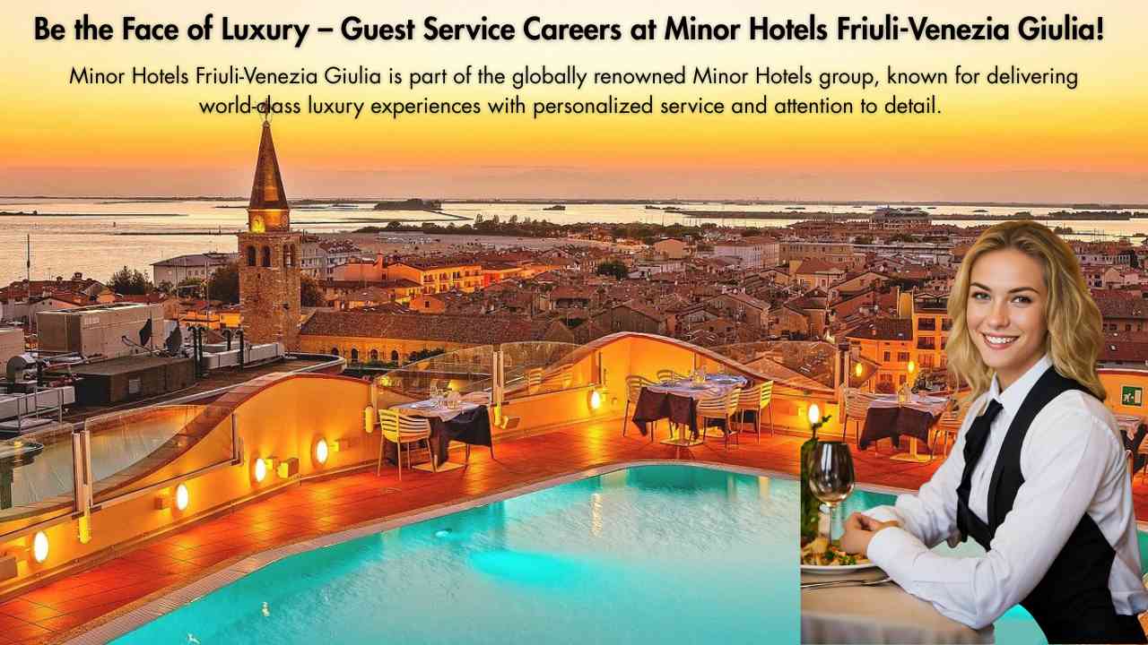 Be the Face of Luxury – Guest Service Careers at Minor Hotels Friuli-Venezia Giulia!