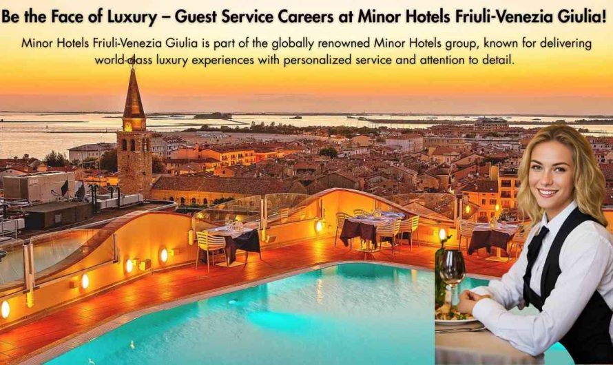 Be the Face of Luxury – Guest Service Careers at Minor Hotels Friuli-Venezia Giulia!