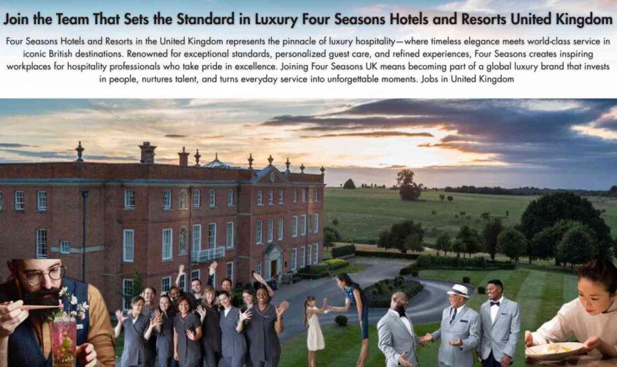 Join the Team That Sets the Standard in Luxury Four Seasons Hotels and Resorts United Kingdom
