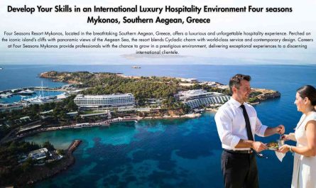 Develop Your Skills in an International Luxury Hospitality Environment Four seasons Mykonos, Southern Aegean, Greece